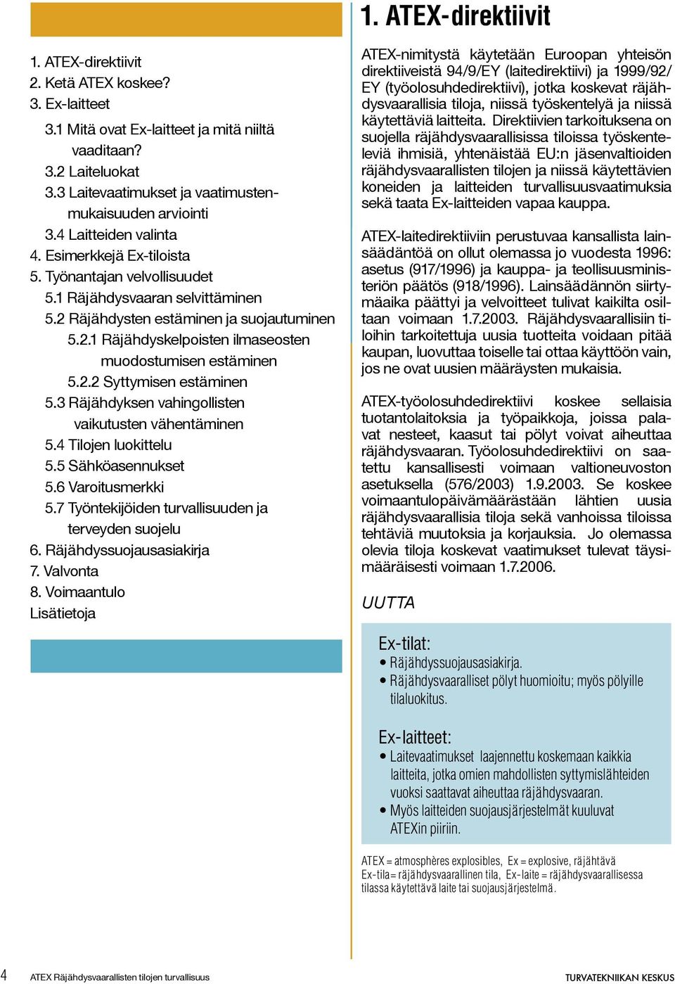 2 Räjähdysten estäminen ja suojautuminen 5.2.1 Räjähdyskelpoisten ilmaseosten muodostumisen estäminen 5.2.2 Syttymisen estäminen 5.3 Räjähdyksen vahingollisten vaikutusten vähentäminen 5.