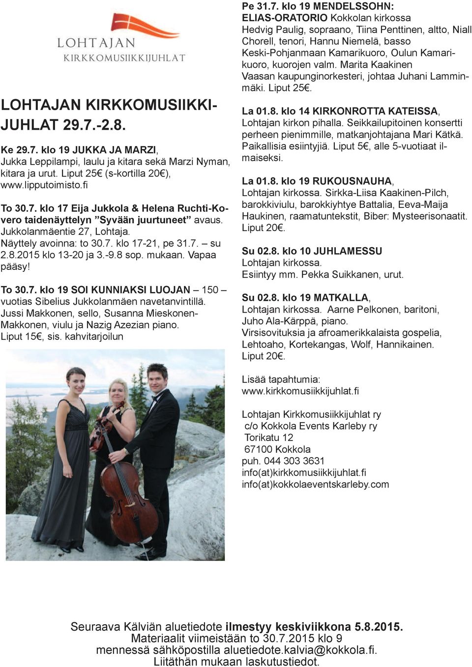 Jussi Makkonen, sello, Susanna Mieskonen- Makkonen, viulu ja Nazig Azezian piano. Liput 15, sis. kahvitarjoilun Pe 31.7.