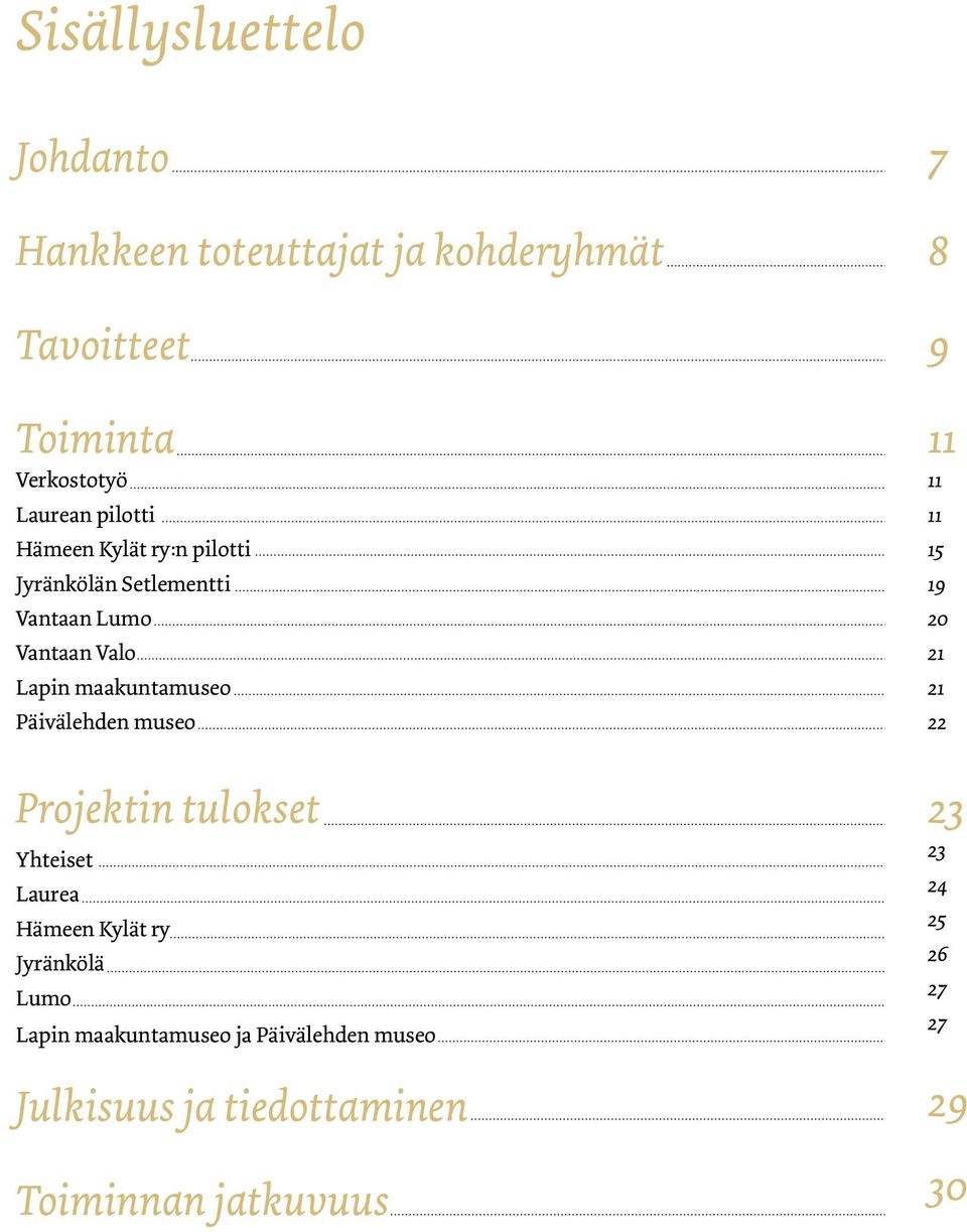 Päivälehden museo 7 8 9 11 11 11 15 19 20 21 21 22 Projektin tulokset Yhteiset Laurea Hämeen Kylät ry