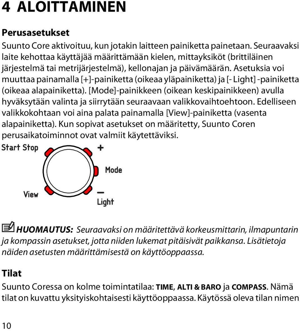 Asetuksia voi muuttaa painamalla [+]-painiketta (oikeaa yläpainiketta) ja [- Light] -painiketta (oikeaa alapainiketta).