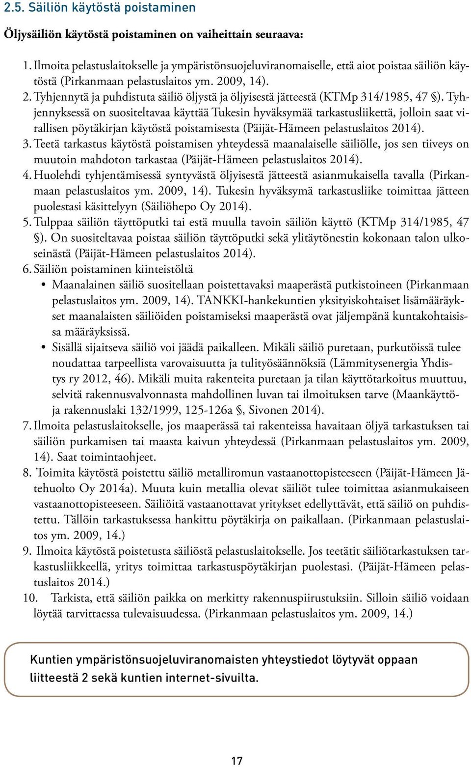 09, 14). 2. Tyhjennytä ja puhdistuta säiliö öljystä ja öljyisestä jätteestä (KTMp 314/1985, 47 ).