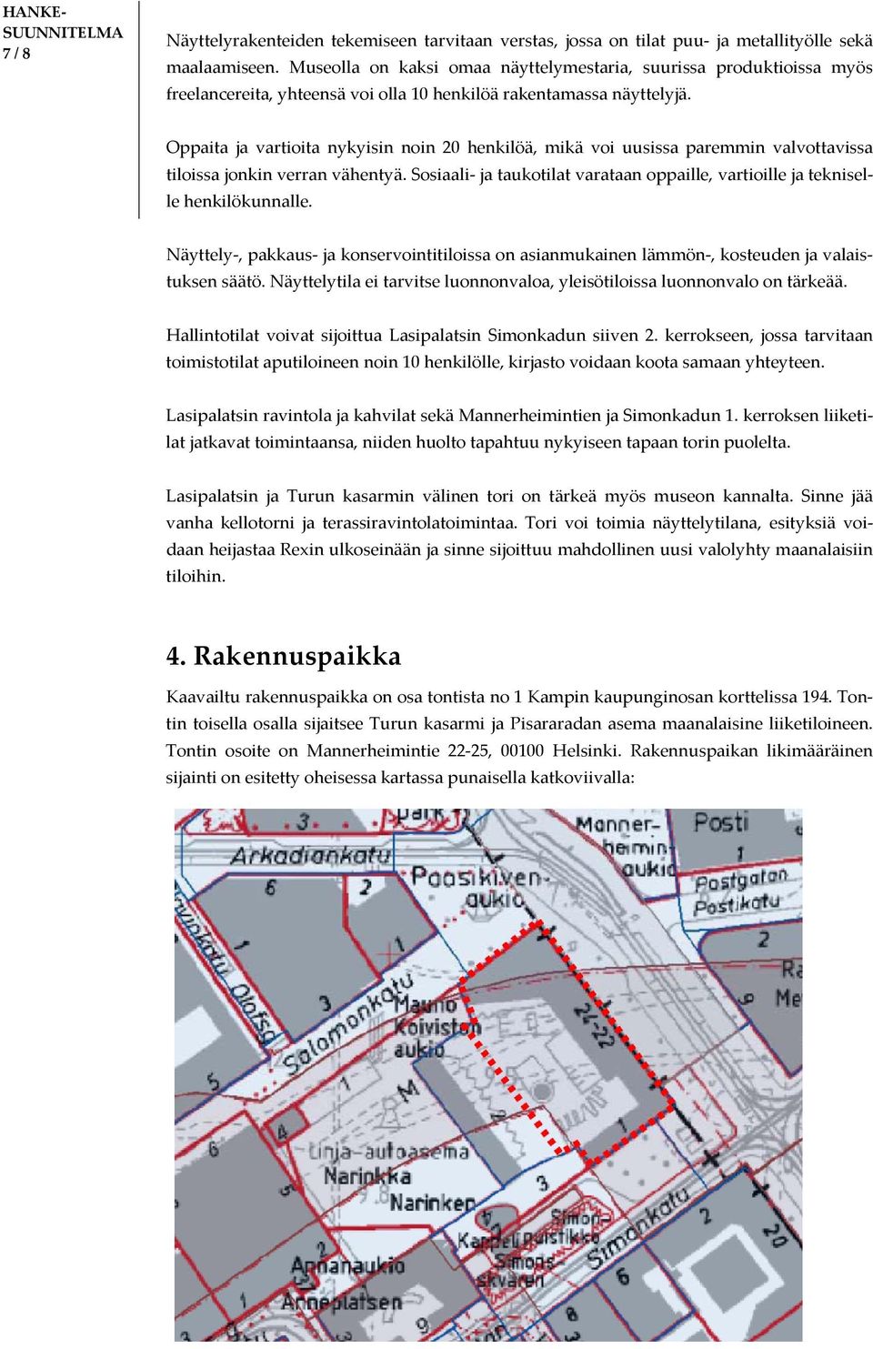 Oppaita ja vartioita nykyisin noin 20 henkilöä, mikä voi uusissa paremmin valvottavissa tiloissa jonkin verran vähentyä.