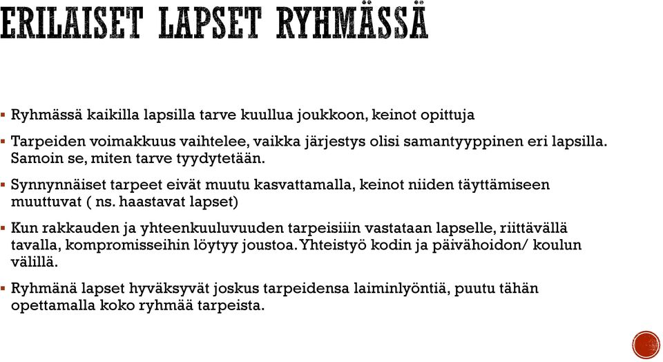 haastavat lapset) Kun rakkauden ja yhteenkuuluvuuden tarpeisiiin vastataan lapselle, riittävällä tavalla, kompromisseihin löytyy joustoa.