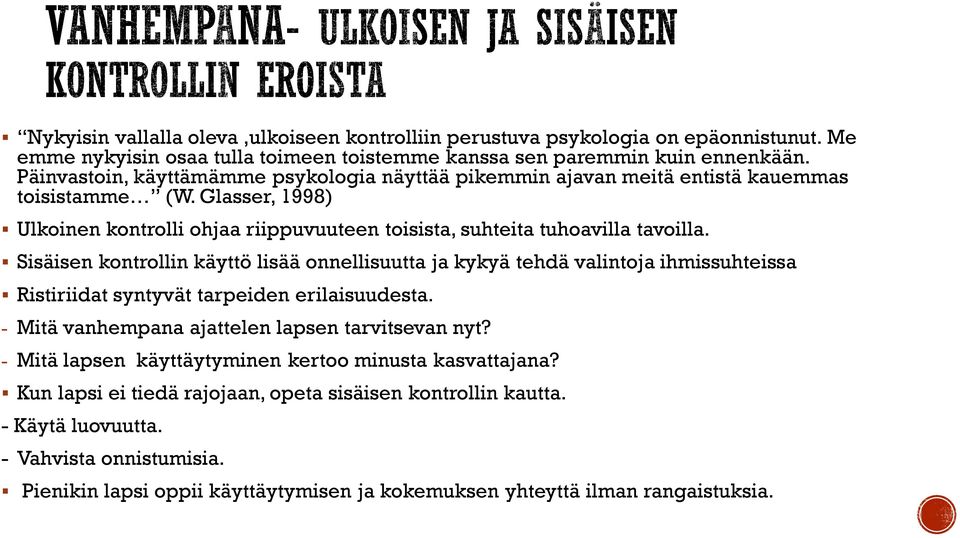 Sisäisen kontrollin käyttö lisää onnellisuutta ja kykyä tehdä valintoja ihmissuhteissa Ristiriidat syntyvät tarpeiden erilaisuudesta. - Mitä vanhempana ajattelen lapsen tarvitsevan nyt?