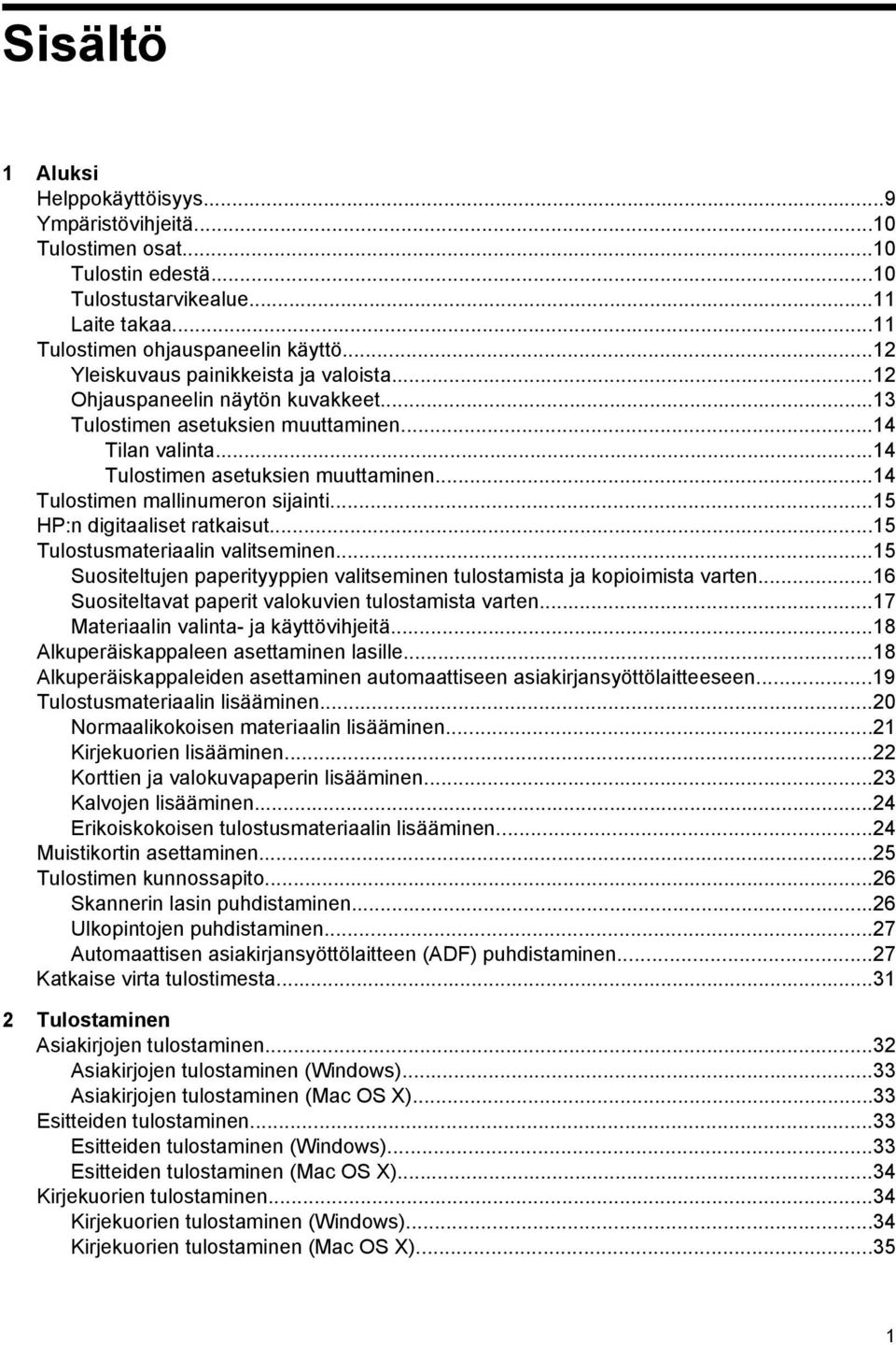 ..14 Tulostimen mallinumeron sijainti...15 HP:n digitaaliset ratkaisut...15 Tulostusmateriaalin valitseminen...15 Suositeltujen paperityyppien valitseminen tulostamista ja kopioimista varten.