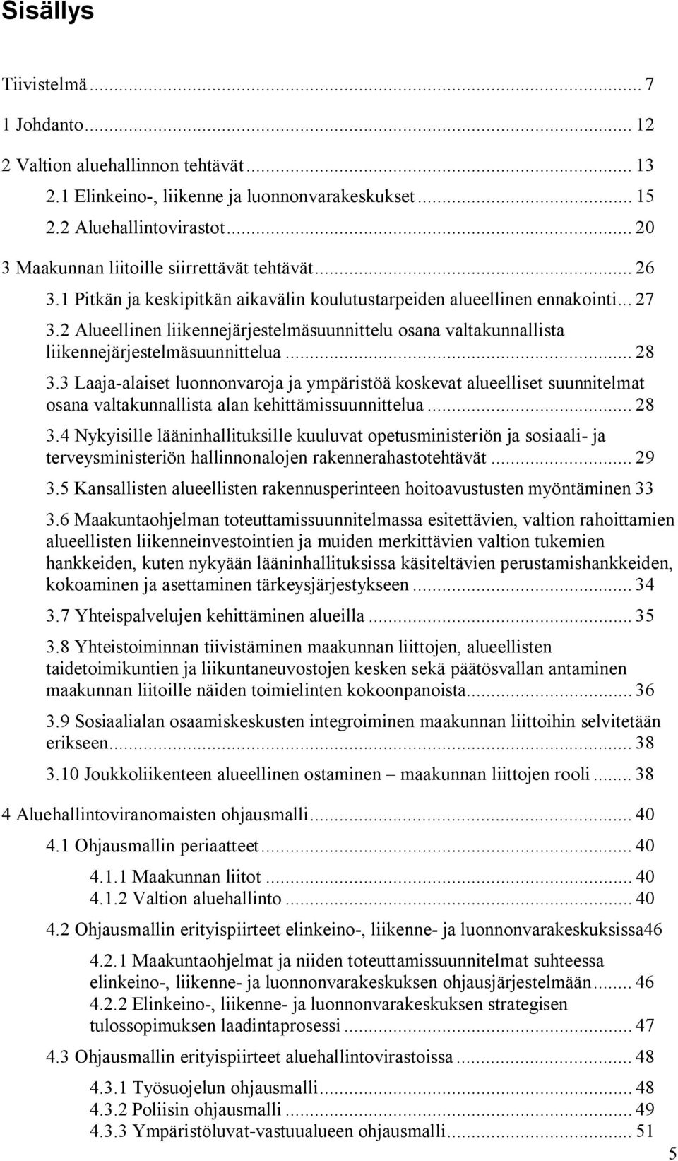 2 Alueellinen liikennejärjestelmäsuunnittelu osana valtakunnallista liikennejärjestelmäsuunnittelua... 28 3.