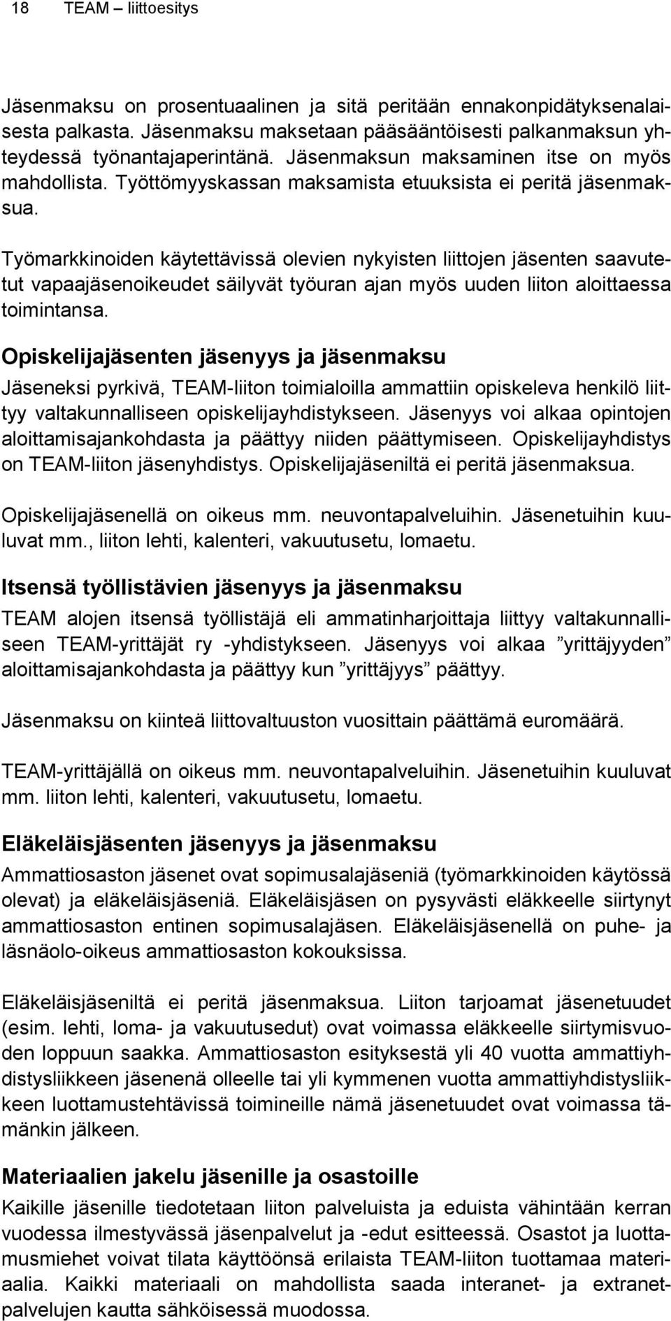 Työmarkkinoiden käytettävissä olevien nykyisten liittojen jäsenten saavutetut vapaajäsenoikeudet säilyvät työuran ajan myös uuden liiton aloittaessa toimintansa.