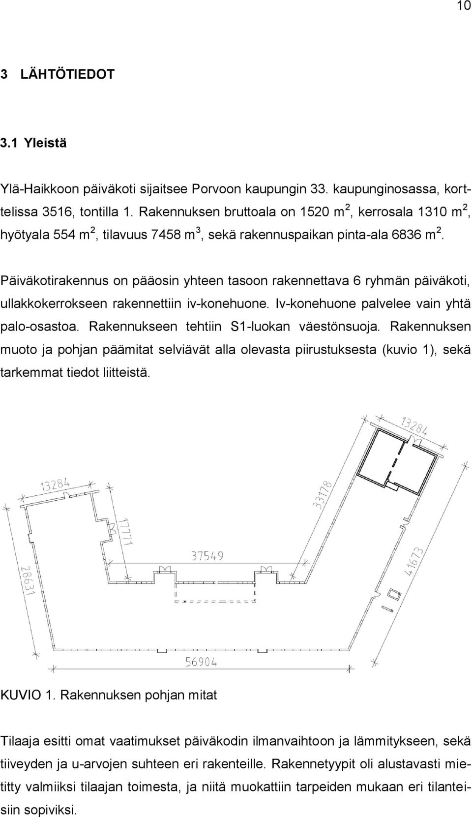 Päiväkotirakennus on pääosin yhteen tasoon rakennettava 6 ryhmän päiväkoti, ullakkokerrokseen rakennettiin iv-konehuone. Iv-konehuone palvelee vain yhtä palo-osastoa.