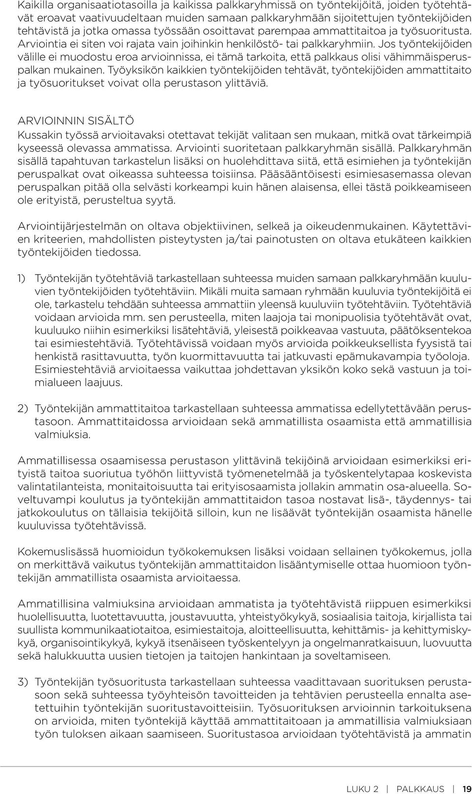 Jos työntekijöiden välille ei muodostu eroa arvioinnissa, ei tämä tarkoita, että palkkaus olisi vähimmäisperuspalkan mukainen.