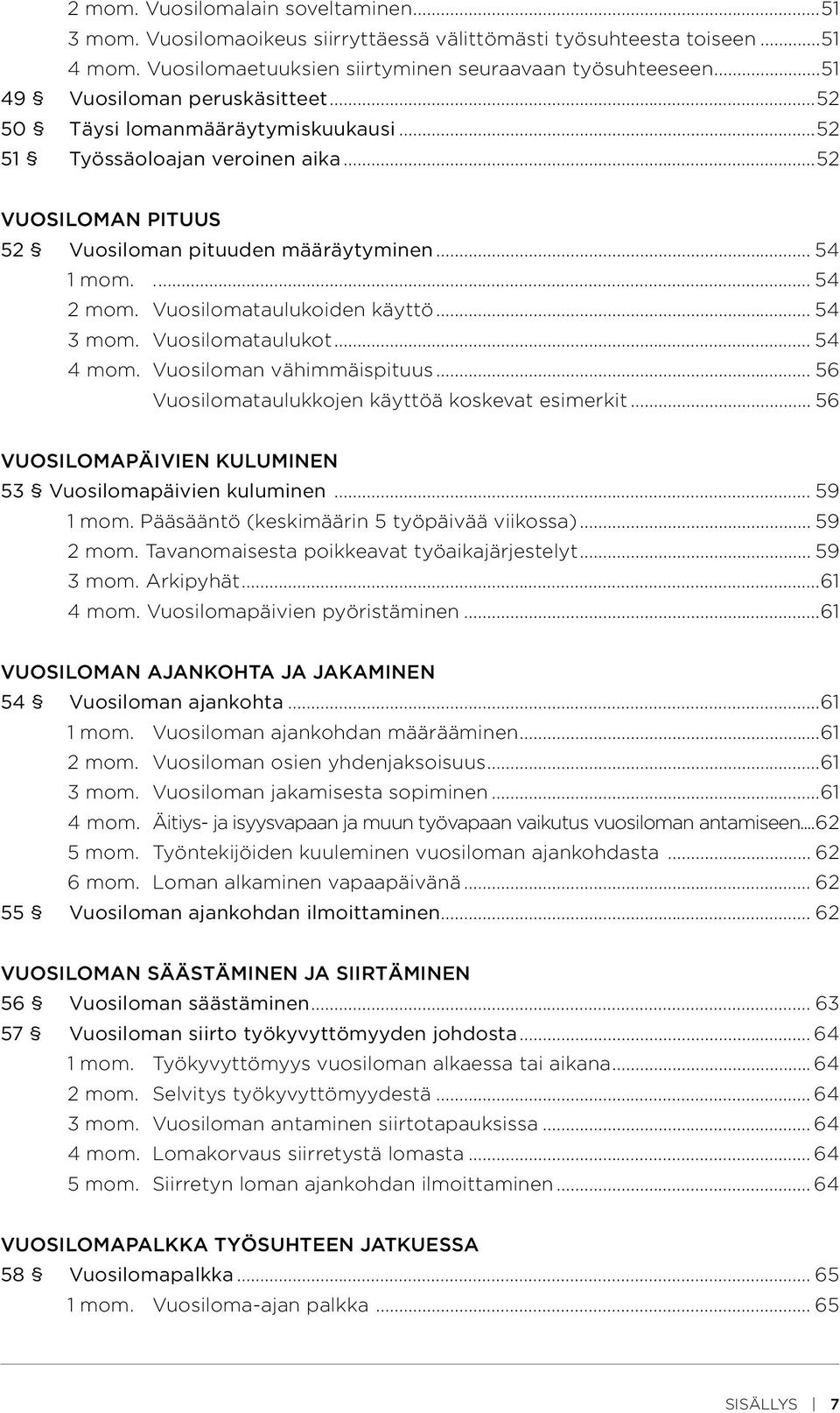 Vuosilomataulukoiden käyttö... 54 3 mom. Vuosilomataulukot... 54 4 mom. Vuosiloman vähimmäispituus... 56 Vuosilomataulukkojen käyttöä koskevat esimerkit.