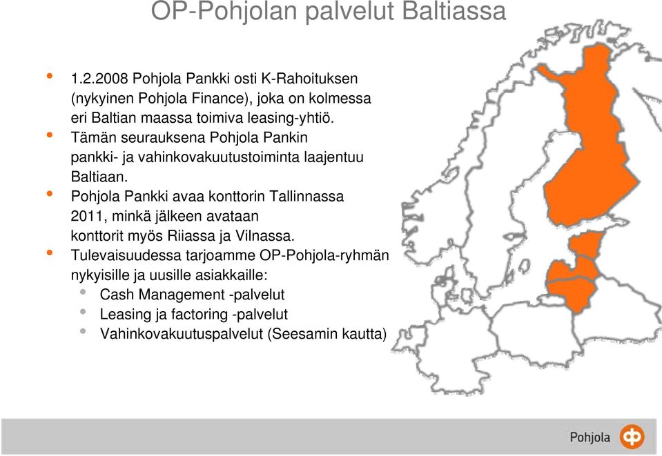 Tämän seurauksena Pohjola Pankin pankki- ja vahinkovakuutustoiminta laajentuu Baltiaan.