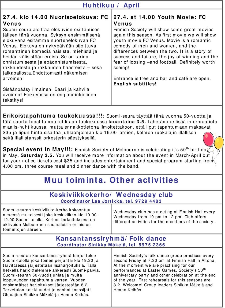 jalkapallosta.ehdottomasti näkemisen arvoinen! Sisäänpääsy ilmainen! Baari ja kahvila avoinna! Elokuvassa on englanninkielinen tekstitys! 27.4. at 14.