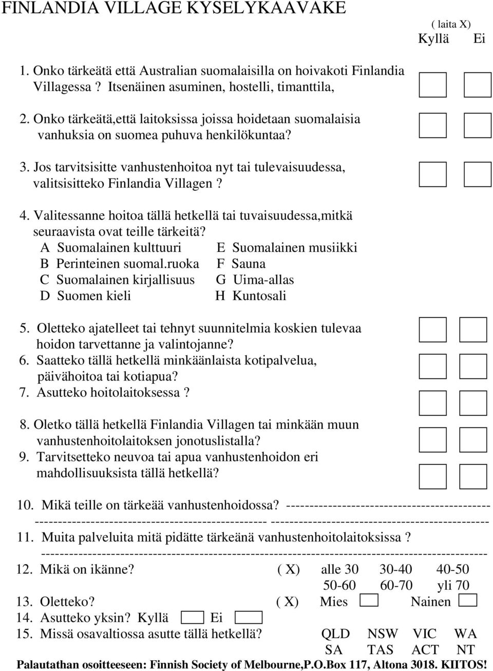 4. Valitessanne hoitoa tällä hetkellä tai tuvaisuudessa,mitkä seuraavista ovat teille tärkeitä? A Suomalainen kulttuuri E Suomalainen musiikki B Perinteinen suomal.