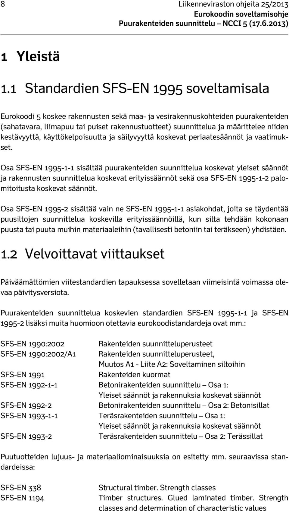 niiden kestävyyttä, käyttökelpoisuutta ja säilyvyyttä koskevat periaatesäännöt ja vaatimukset.