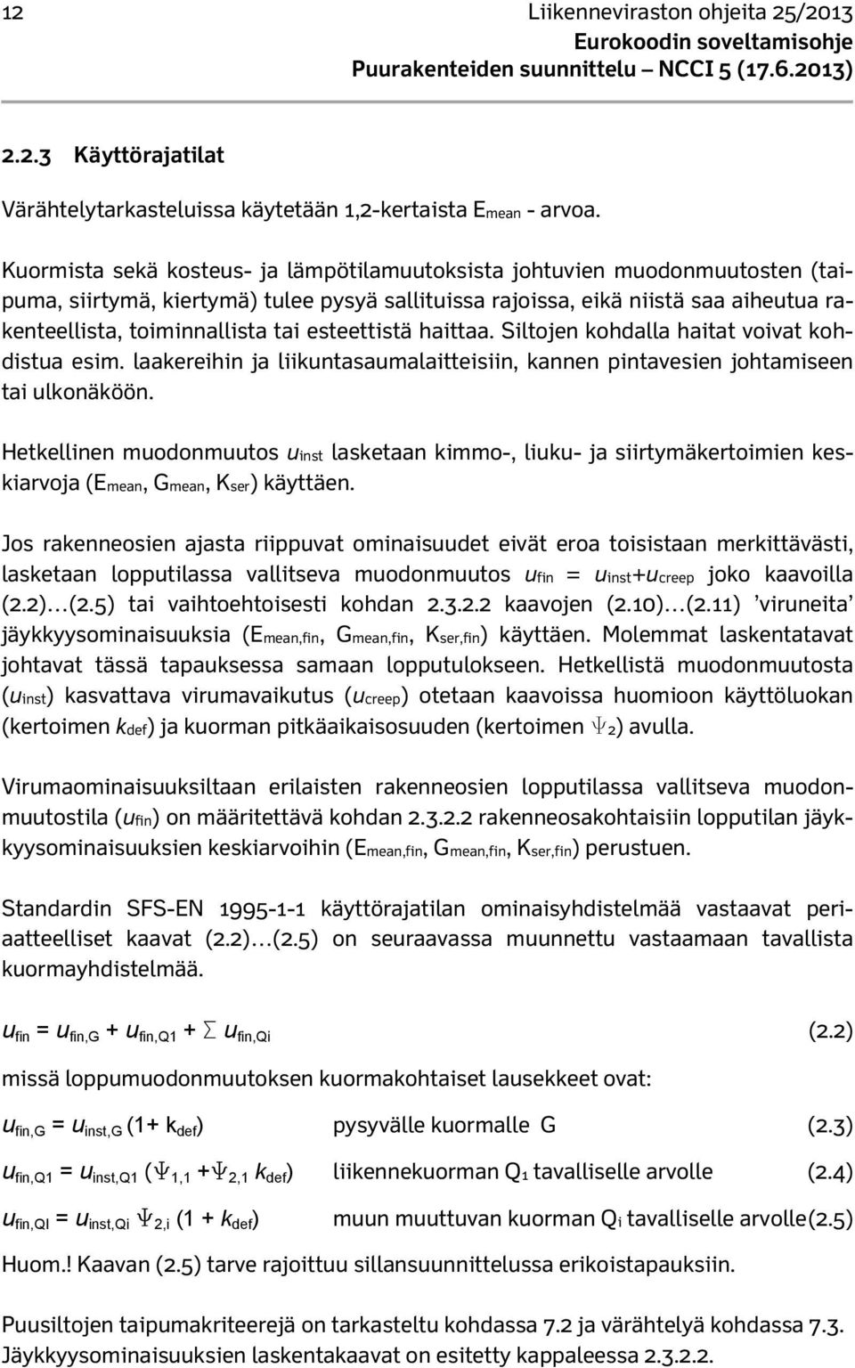 esteettistä haittaa. Siltojen kohdalla haitat voivat kohdistua esim. laakereihin ja liikuntasaumalaitteisiin, kannen pintavesien johtamiseen tai ulkonäköön.