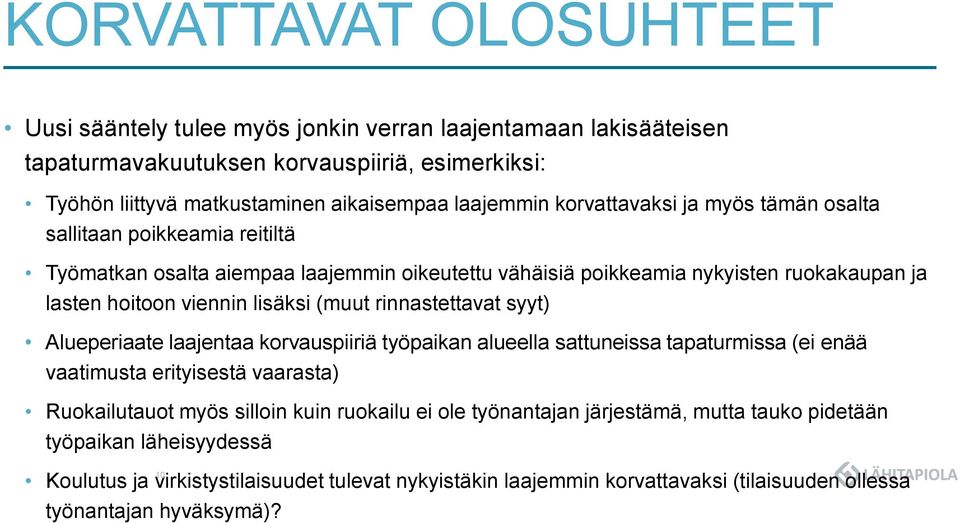 (muut rinnastettavat syyt) Alueperiaate laajentaa korvauspiiriä työpaikan alueella sattuneissa tapaturmissa (ei enää vaatimusta erityisestä vaarasta) Ruokailutauot myös silloin kuin ruokailu