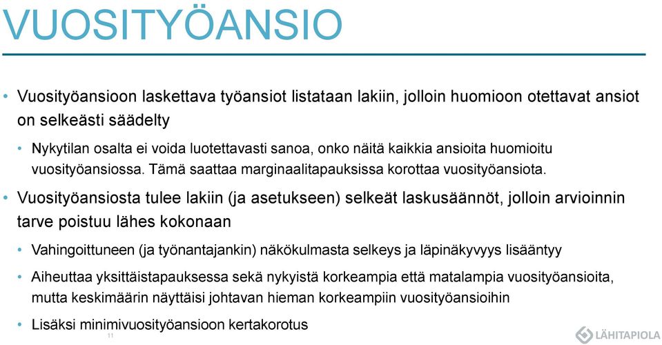 Vuosityöansiosta tulee lakiin (ja asetukseen) selkeät laskusäännöt, jolloin arvioinnin tarve poistuu lähes kokonaan Vahingoittuneen (ja työnantajankin) näkökulmasta selkeys