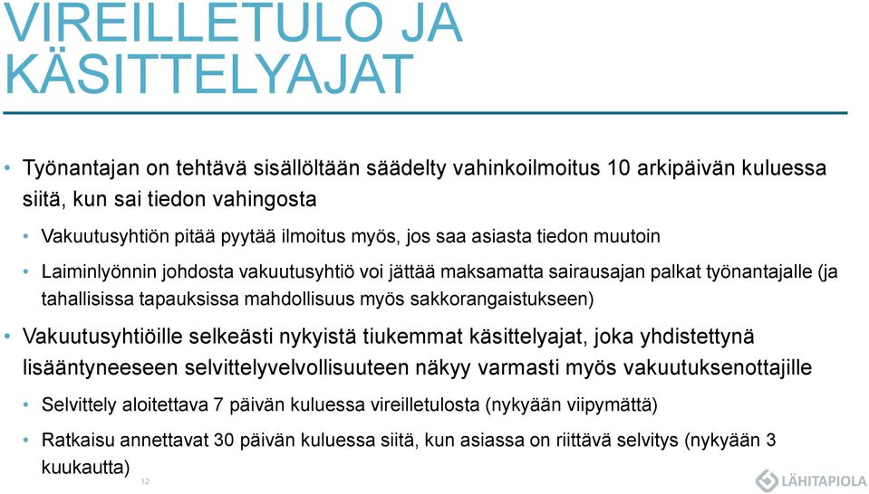 myös sakkorangaistukseen) Vakuutusyhtiöille selkeästi nykyistä tiukemmat käsittelyajat, joka yhdistettynä lisääntyneeseen selvittelyvelvollisuuteen näkyy varmasti myös