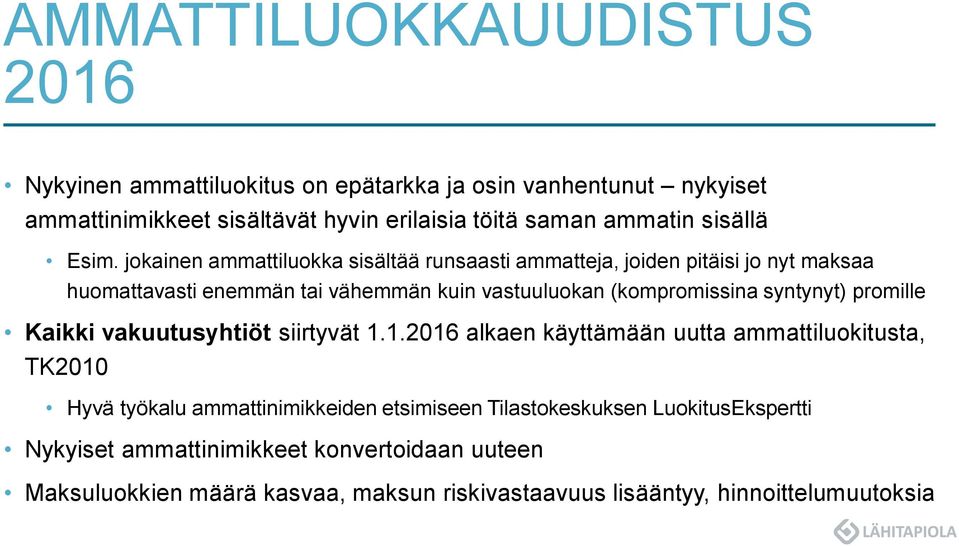 jokainen ammattiluokka sisältää runsaasti ammatteja, joiden pitäisi jo nyt maksaa huomattavasti enemmän tai vähemmän kuin vastuuluokan (kompromissina syntynyt)