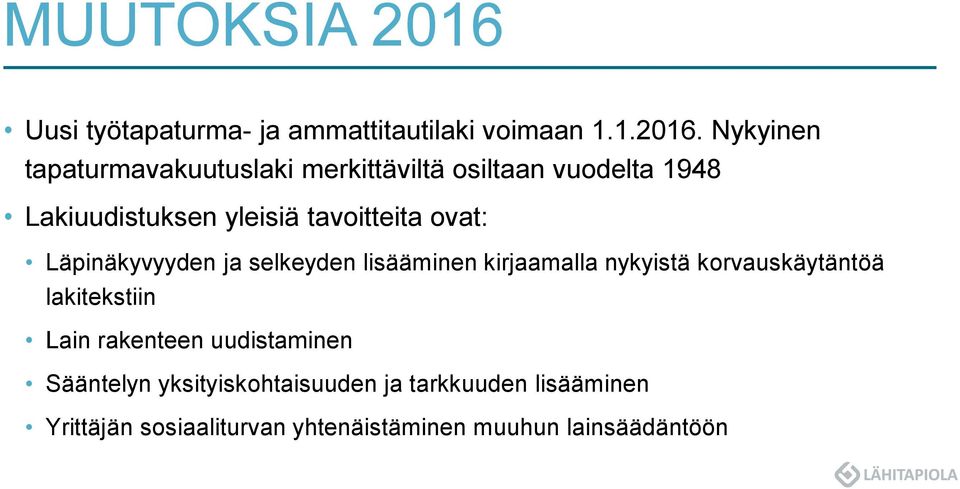 Nykyinen tapaturmavakuutuslaki merkittäviltä osiltaan vuodelta 1948 Lakiuudistuksen yleisiä tavoitteita