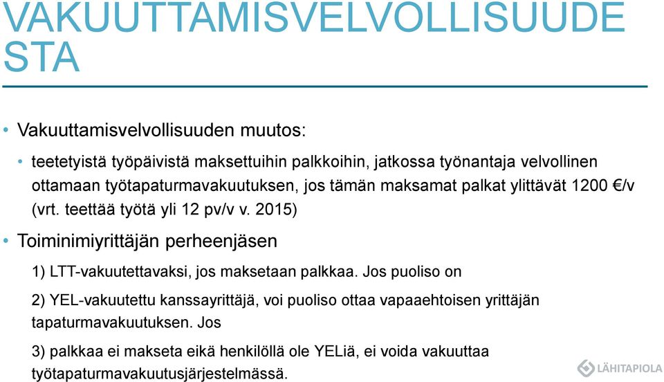 2015) Toiminimiyrittäjän perheenjäsen 1) LTT-vakuutettavaksi, jos maksetaan palkkaa.