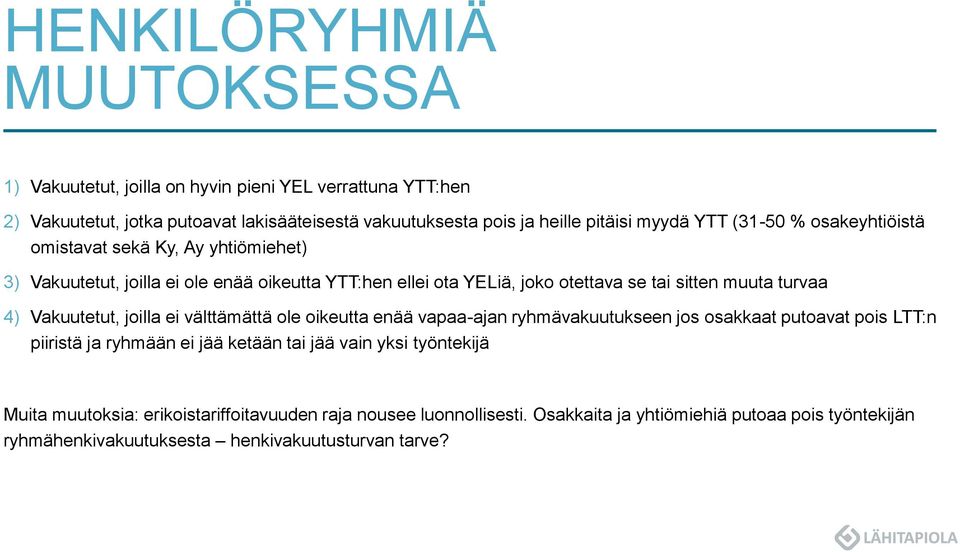 turvaa 4) Vakuutetut, joilla ei välttämättä ole oikeutta enää vapaa-ajan ryhmävakuutukseen jos osakkaat putoavat pois LTT:n piiristä ja ryhmään ei jää ketään tai jää vain