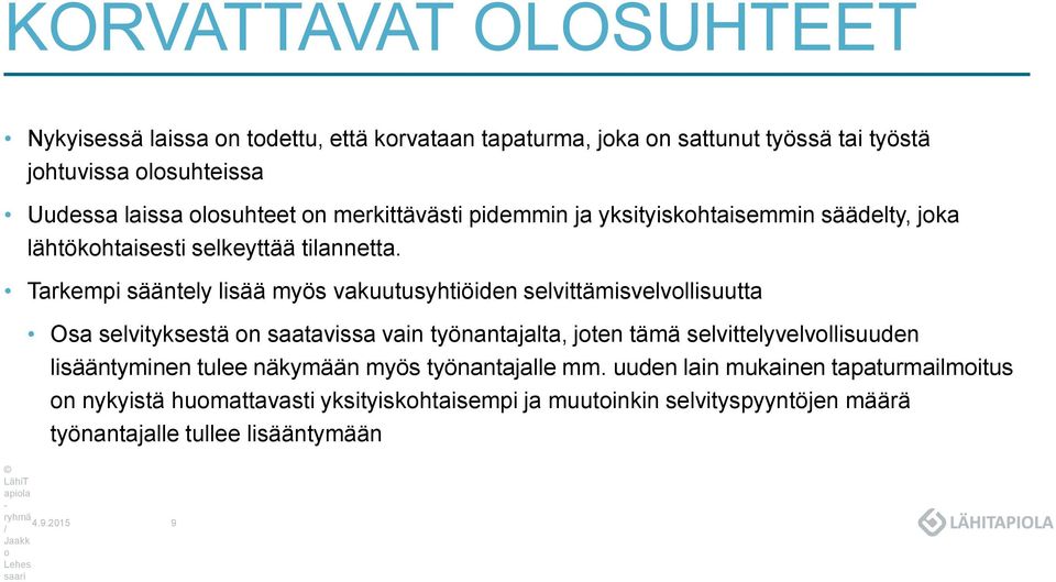 Tarkempi sääntely lisää myös vakuutusyhtiöiden selvittämisvelvollisuutta Osa selvityksestä on saatavissa vain työnantajalta, joten tämä selvittelyvelvollisuuden