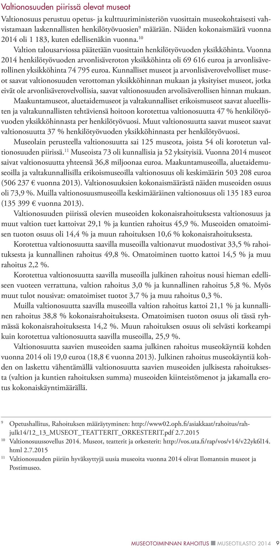 Vuonna 2014 henkilötyövuoden arvonlisäveroton yksikköhinta oli 69 616 euroa ja arvonlisäverollinen yksikköhinta 74 795 euroa.