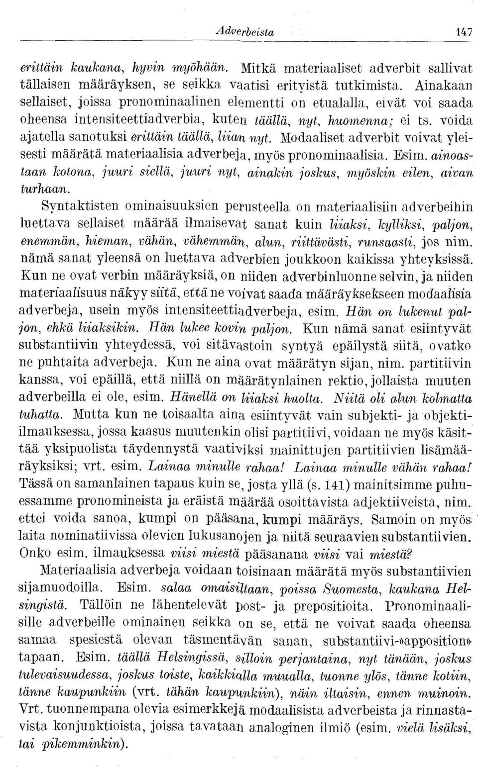 voida ajatella sanotuksi erittäin täällä, liian nyt. Modaaliset adverbit voivat yleisesti määrätä materiaalisia adverbeja, myös pro nominaalisia. Esim.