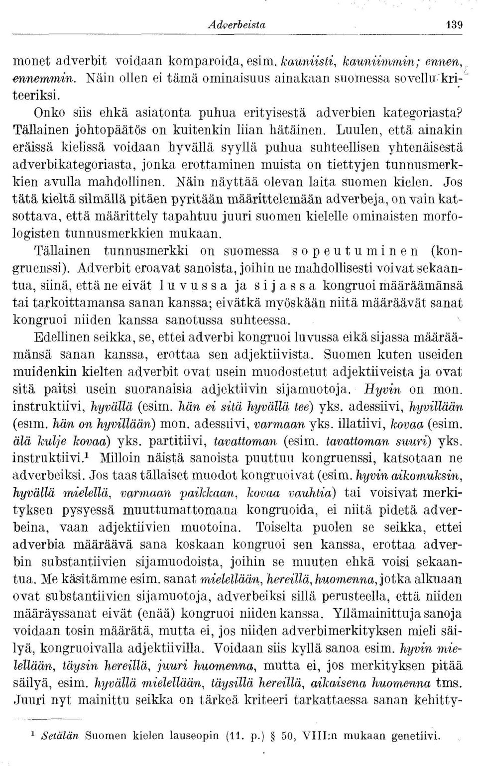 Luulen, että ainakin eräissä kielissä voidaan hyvällä syyllä puhua suhteellisen yhtenäisestä adverbikategoriasta, jonka erottaminen muista on tiettyjen tunnusmerkkien avulla mahdollinen.