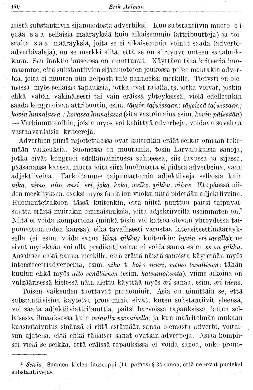 siitä, että se on siirtynyt uuteen sanaluokkaan. Sen funktio lauseessa on muuttunut.