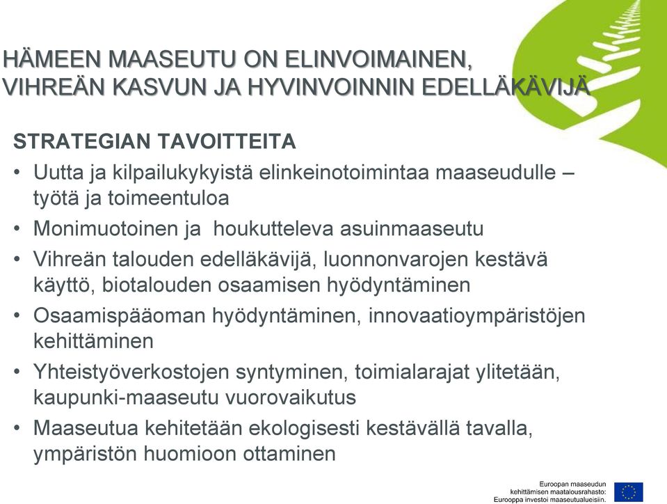 luonnonvarojen kestävä käyttö, biotalouden osaamisen hyödyntäminen Osaamispääoman hyödyntäminen, innovaatioympäristöjen kehittäminen