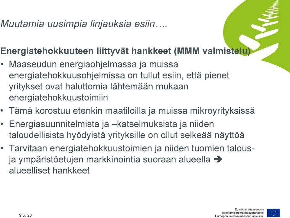 että pienet yritykset ovat haluttomia lähtemään mukaan energiatehokkuustoimiin Tämä korostuu etenkin maatiloilla ja muissa mikroyrityksissä