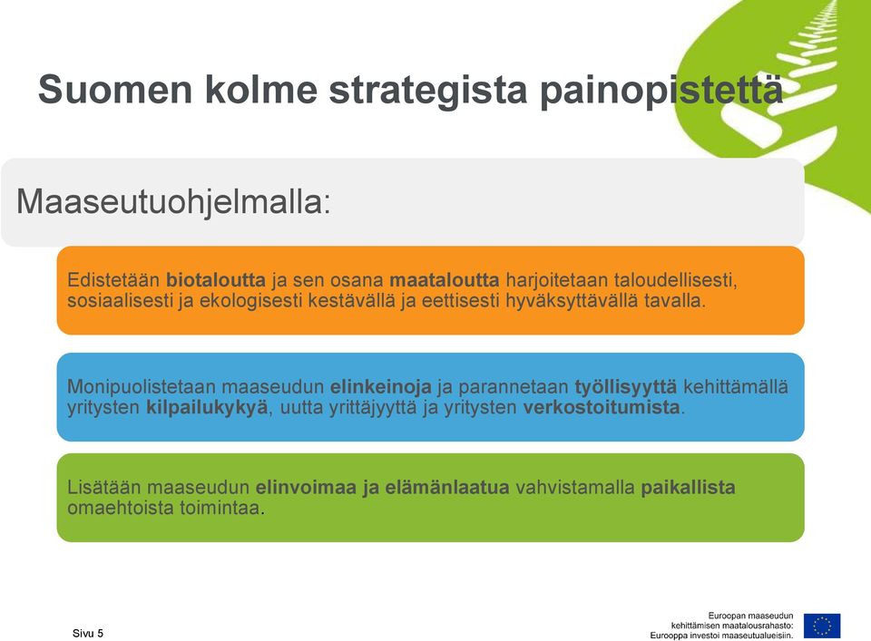 Monipuolistetaan maaseudun elinkeinoja ja parannetaan työllisyyttä kehittämällä yritysten kilpailukykyä, uutta