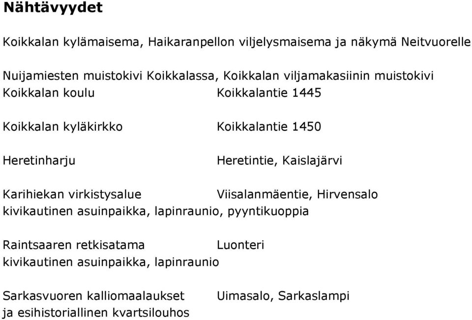 Heretintie, Kaislajärvi Karihiekan virkistysalue Viisalanmäentie, Hirvensalo kivikautinen asuinpaikka, lapinraunio, pyyntikuoppia