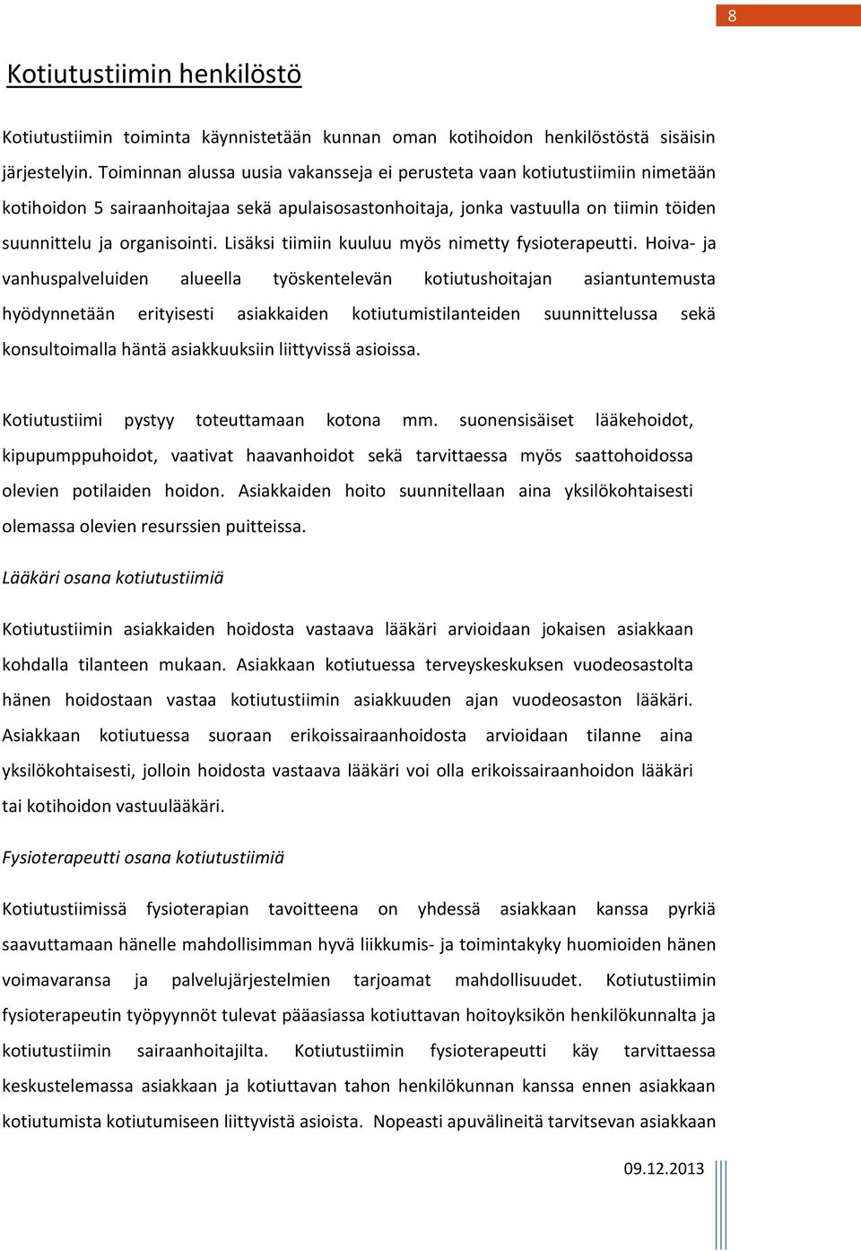 Lisäksi tiimiin kuuluu myös nimetty fysioterapeutti.