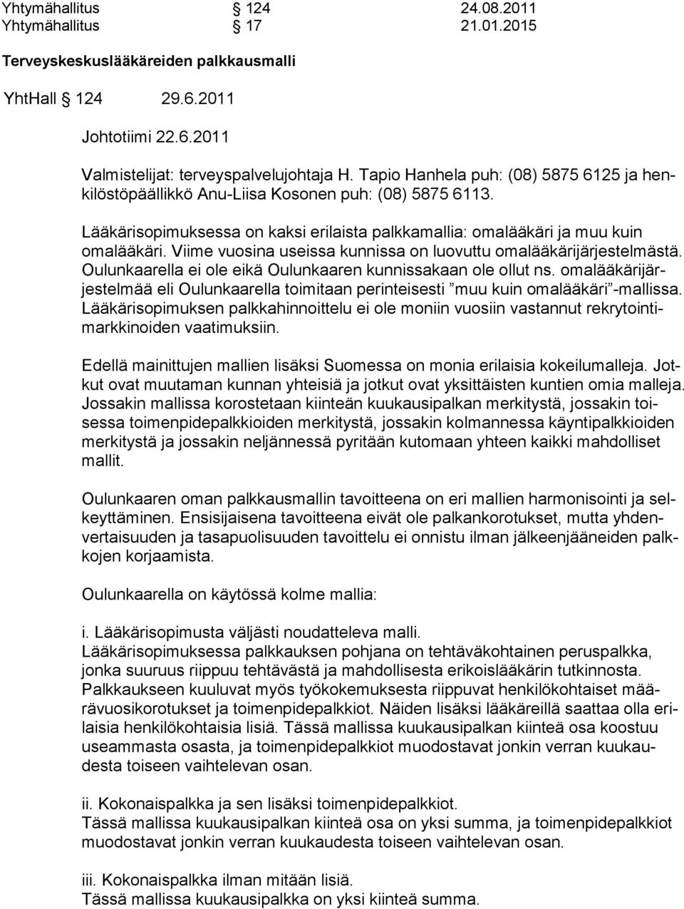 Viime vuosina useissa kunnissa on luovuttu omalääkärijärjestelmäs tä. Oulunkaarella ei ole eikä Oulunkaaren kunnissakaan ole ollut ns.