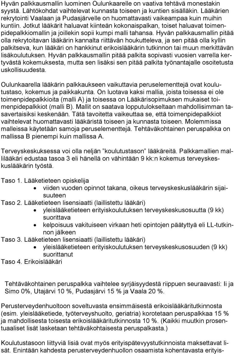 Jotkut lääkärit haluavat kiinteän kokonaispalkan, toiset haluavat toimenpidepalkkiomallin ja joillekin sopii kumpi malli tahansa.