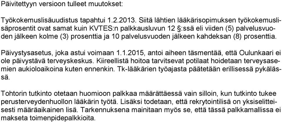 kahdeksan (8) prosenttia. Päivystysasetus, joka astui voimaan 1.1.2015, antoi aiheen täsmentää, että Oulunkaari ei ole päivystävä terveyskeskus.