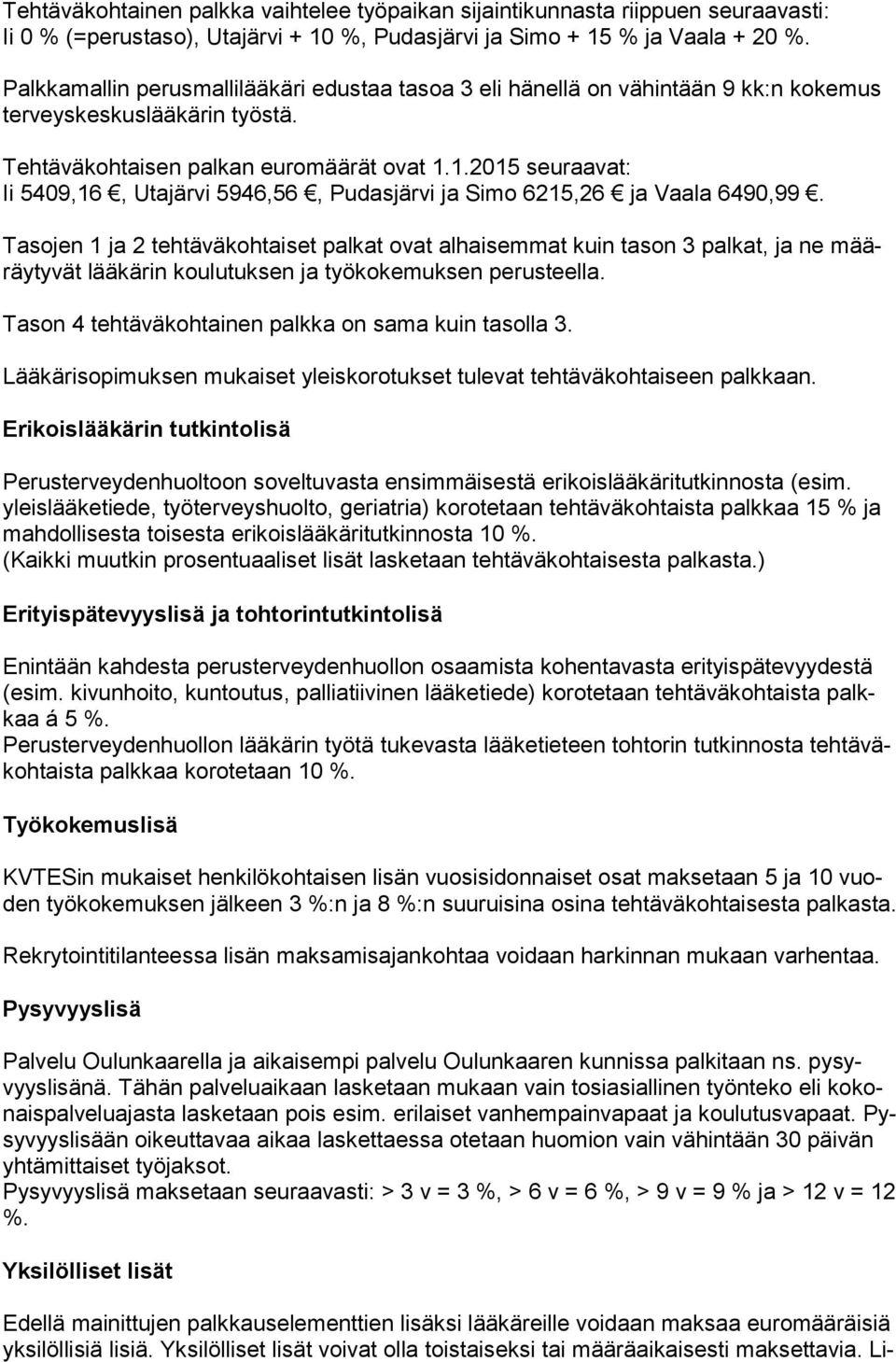1.2015 seuraavat: Ii 5409,16, Utajärvi 5946,56, Pudasjärvi ja Simo 6215,26 ja Vaala 6490,99.