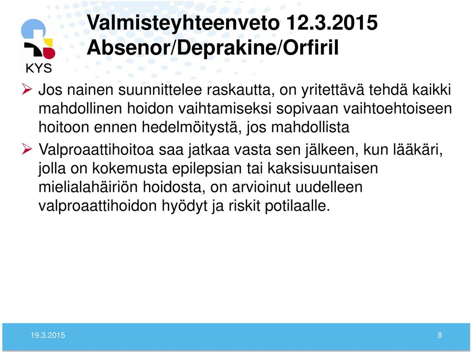 hoidon vaihtamiseksi sopivaan vaihtoehtoiseen hoitoon ennen hedelmöitystä, jos mahdollista Valproaattihoitoa