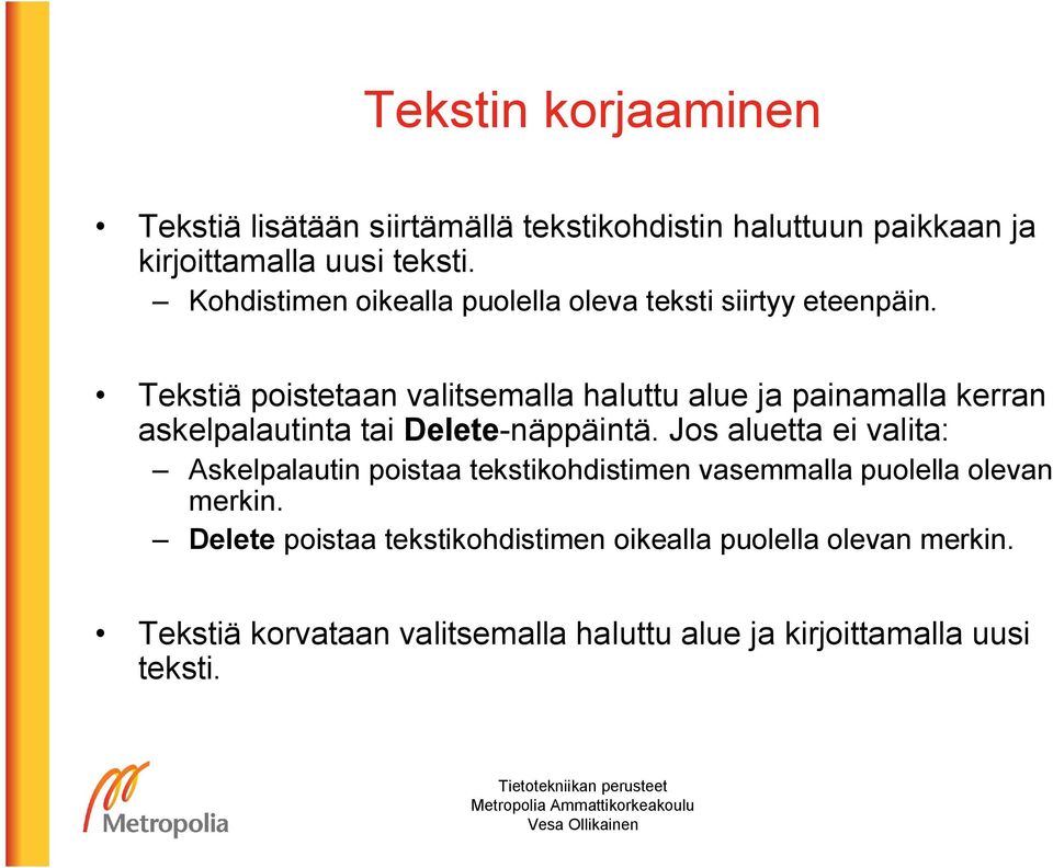 Tekstiä poistetaan valitsemalla haluttu alue ja painamalla kerran askelpalautinta tai Delete-näppäintä.