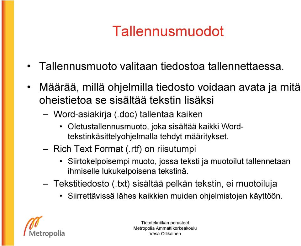 doc) tallentaa kaiken Oletustallennusmuoto, joka sisältää kaikki Wordtekstinkäsittelyohjelmalla tehdyt määritykset. Rich Text Format (.