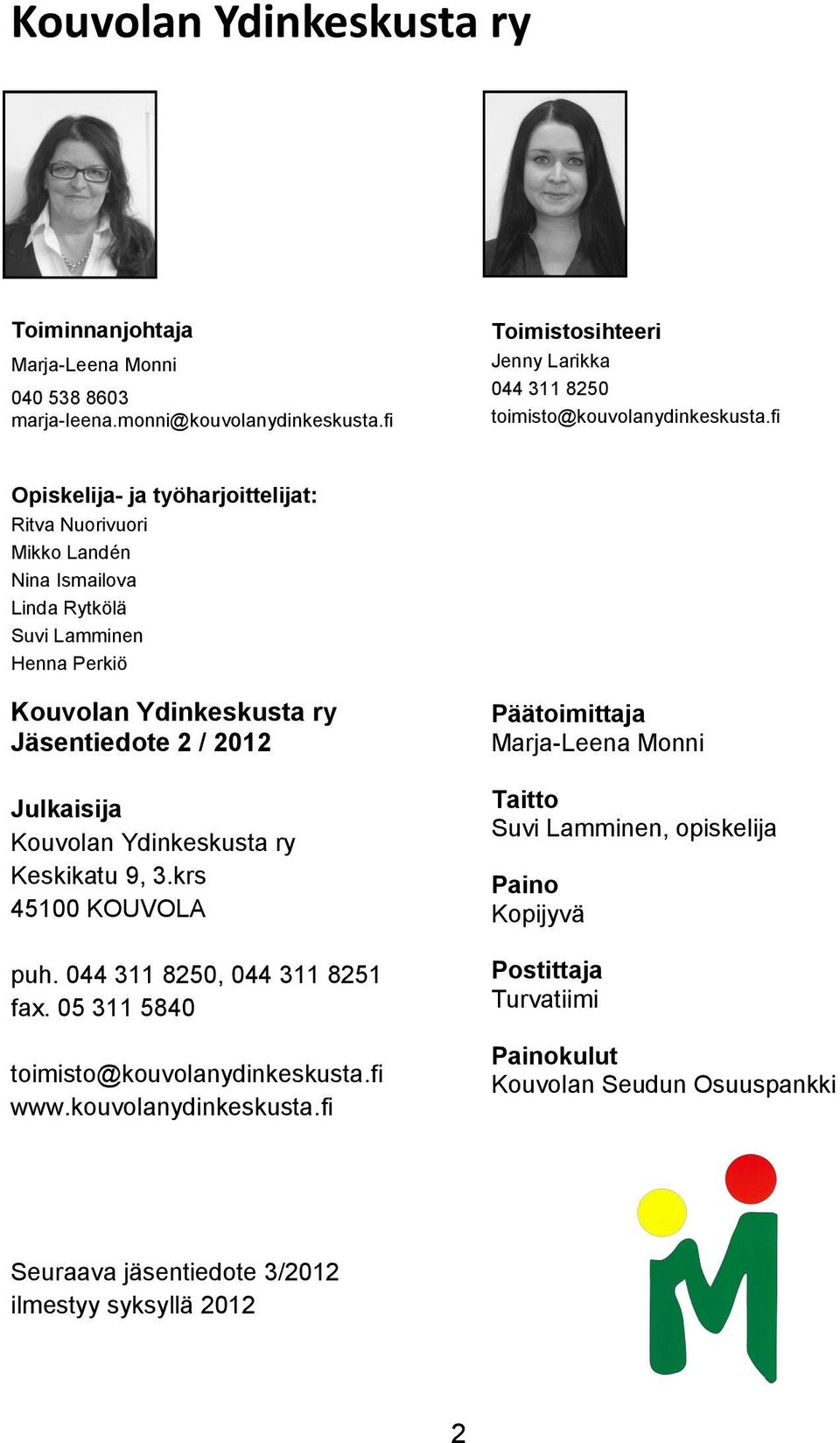 fi Opiskelija- ja työharjoittelijat: Ritva Nuorivuori Mikko Landén Nina Ismailova Linda Rytkölä Suvi Lamminen Henna Perkiö Kouvolan Ydinkeskusta ry Jäsentiedote 2 / 2012 Julkaisija