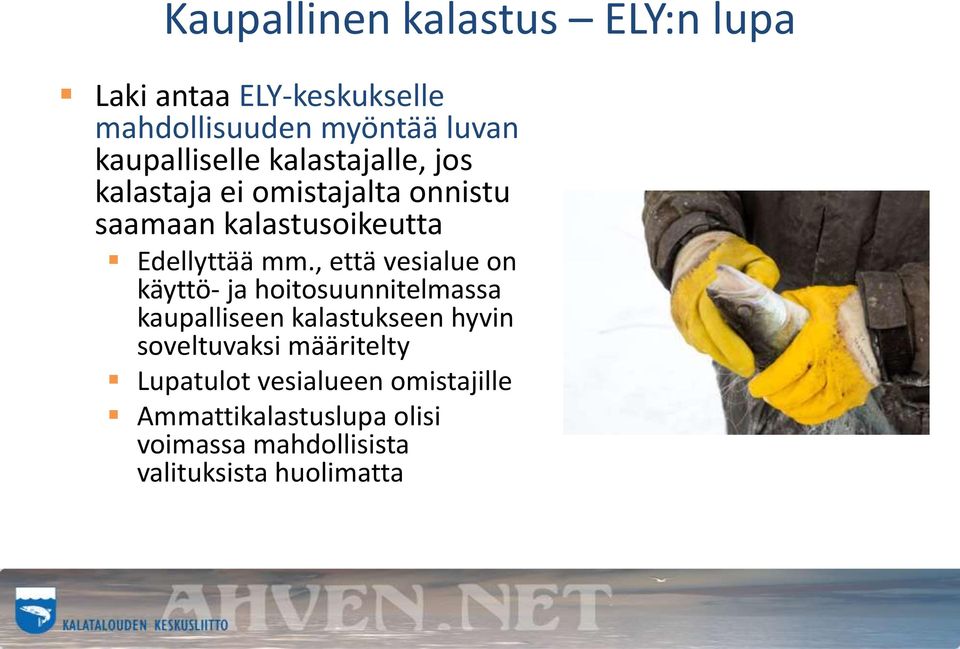 mm., että vesialue on käyttö- ja hoitosuunnitelmassa kaupalliseen kalastukseen hyvin soveltuvaksi