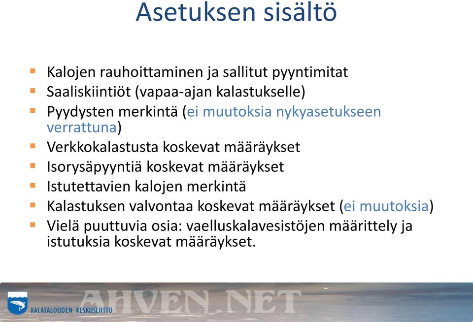 määräykset Isorysäpyyntiä koskevat määräykset Istutettavien kalojen merkintä Kalastuksen valvontaa