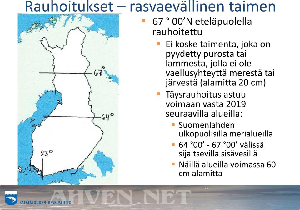 cm) Täysrauhoitus astuu voimaan vasta 2019 seuraavilla alueilla: Suomenlahden ulkopuolisilla