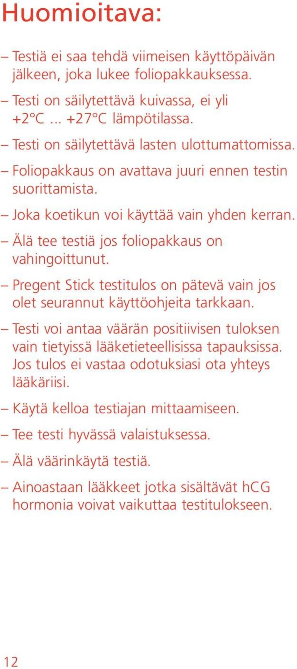 Älä tee testiä jos foliopakkaus on vahingoittunut. Pregent Stick testitulos on pätevä vain jos olet seurannut käyttöohjeita tarkkaan.