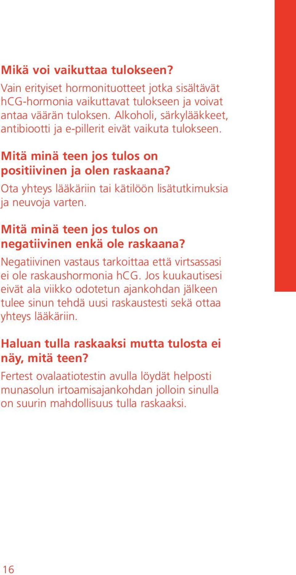 Ota yhteys lääkäriin tai kätilöön lisätutkimuksia ja neuvoja varten. Mitä minä teen jos tulos on negatiivinen enkä ole raskaana?
