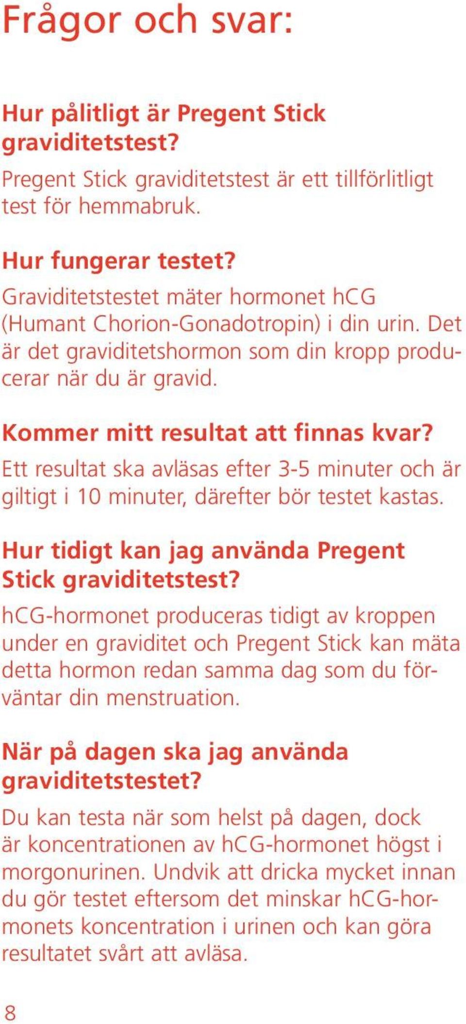 Ett resultat ska avläsas efter 3-5 minuter och är giltigt i 10 minuter, därefter bör testet kastas. Hur tidigt kan jag använda Pregent Stick graviditetstest?